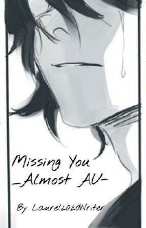 Missing You -Almost AU- by NightmaresNCoffee