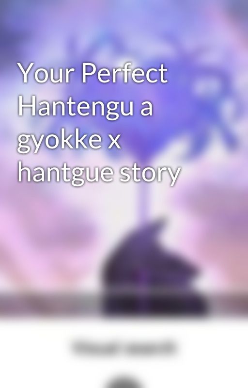 Your Perfect Hantengu a gyokke x hantgue story  by spiderlilly19