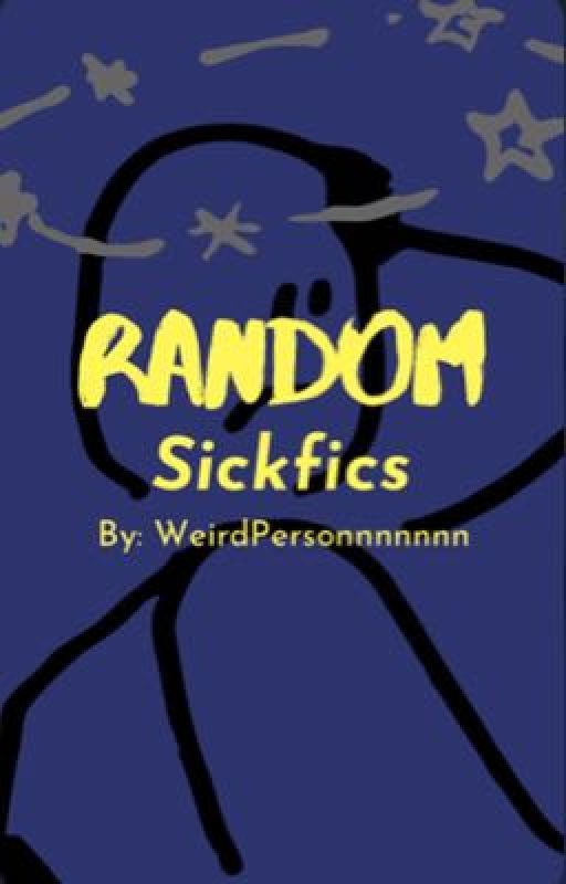 Random Sickfics by Weirdpersonnnnnnn