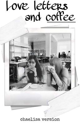 Love Letters And Coffee (Chaelisa) cover