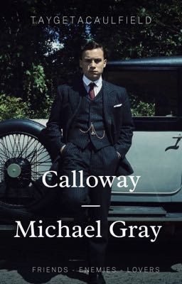 Calloway // Michael Gray x Reader - Peaky Blinders Fanfic cover