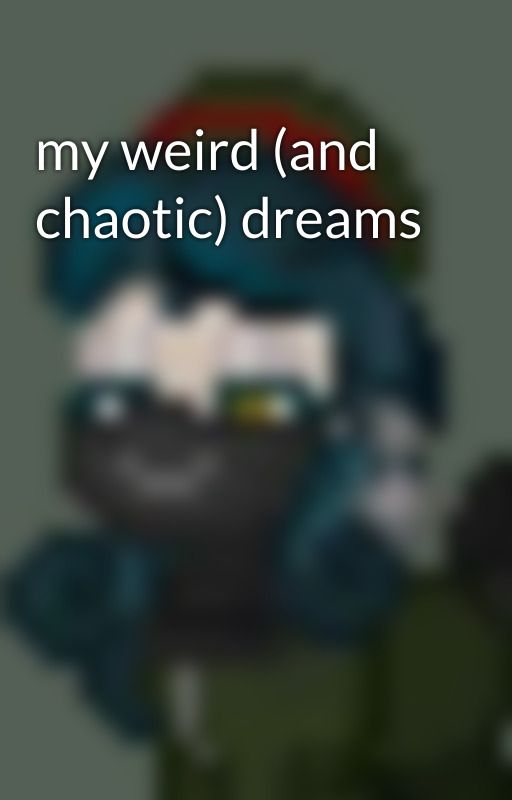 my weird (and chaotic) dreams by xXLouizXx