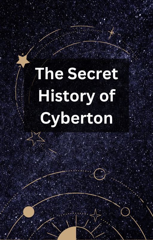 The Secret History of Cybertron by Rushingriver123