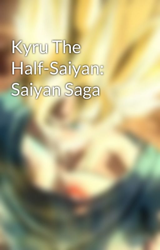 Kyru The Half-Saiyan: Saiyan Saga by Half-Saiyan_Writer