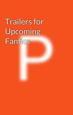 Trailers for Upcoming Fanfics cover