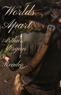 Worlds Apart //Arthur Morgan x Fem Reader// cover