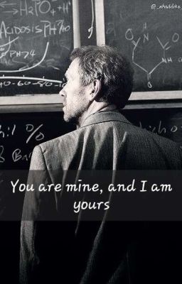 You are mine, and I am yours (Gregory House) cover