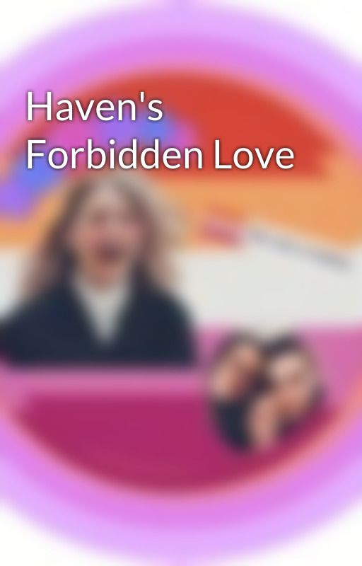 Haven's Forbidden Love by supercorpendgame2005