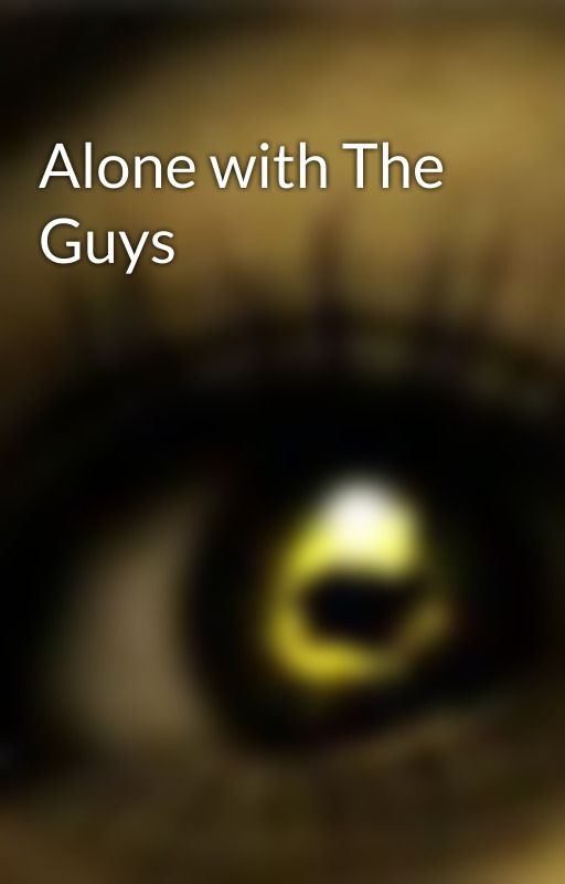 Alone with The Guys by flowersFORtheDEAD