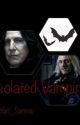 Isolated Vampire (Lucius Malfoy x reader x Severus Snape) by Yan_Senna