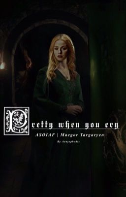 Pretty when you cry. | Maegor Targaryen cover