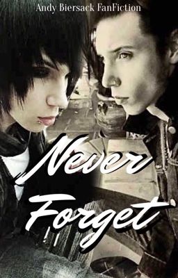 Never Forget || Andy Biersack FanFiction  cover