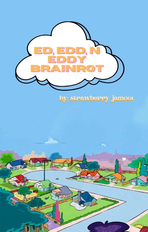 • Ed, Edd n Eddy Brainrot • by strawberry_jam001