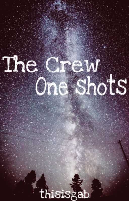 The Crew ~ One shots by thisisgab