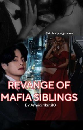 Revenge of Mafia Siblings...... by Armygirlkriti10