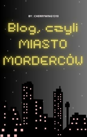 Blog, czyli Miasto Morderców by CherryWing1310