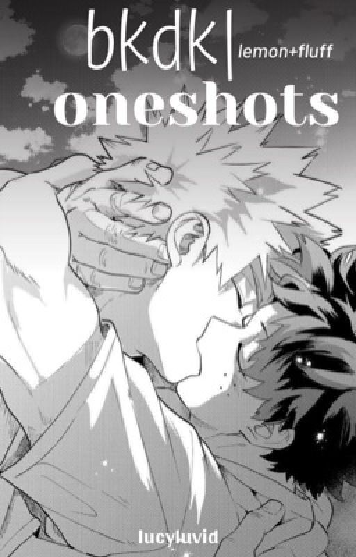 bkdk oneshots - lemon/fluff by lucyluvid