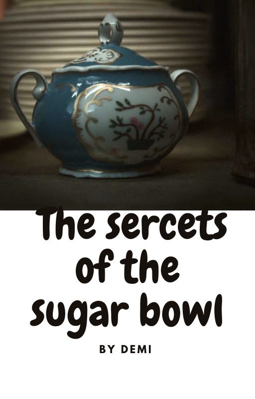 Secrets of the sugar bowl by 73838937hjdh