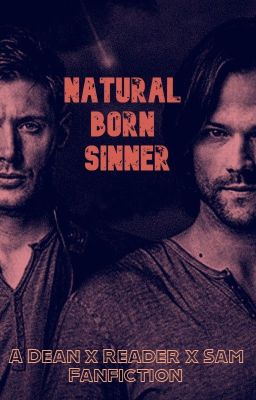 Natural Born Sinner: A Dean X Female Reader X Sam Fic cover