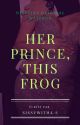 HER PRINCE THIS FROG | NOVELLA by sissywithaS