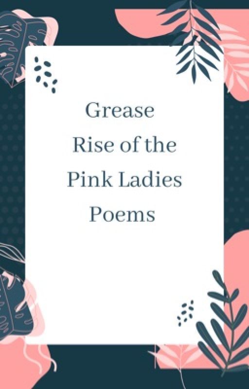 Grease Rise of the Pink Ladies Poems  by scarletwidow2001