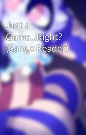 Just a Game...Right? (Sans x Reader) by Sanz_au_god