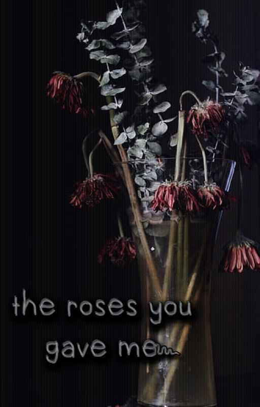 the roses you gave me ʬʬ  tw :: swearing by hihialicee