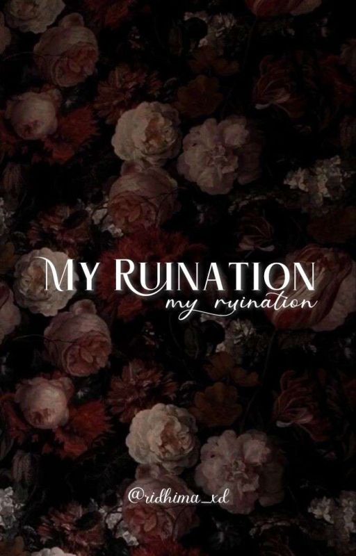 My Ruination by ridhima_xd