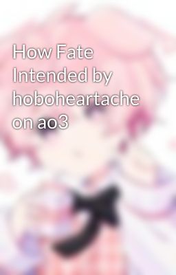 How Fate Intended by hoboheartache on ao3 cover