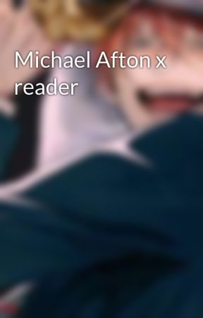 Michael Afton x reader by IHaveM0mmyIssu3s