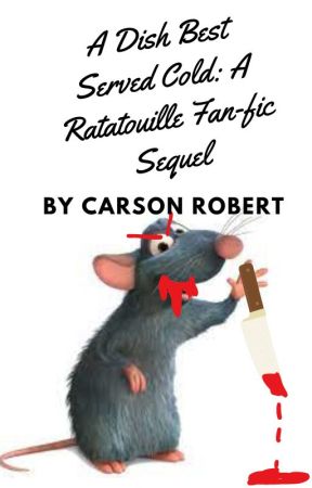 A Dish Best Served Cold: A Ratatouille Fan-fic Sequel by Carson_Bobarson