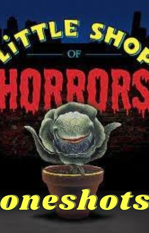 Little shop of horrors oneshots by AngusIsPookie