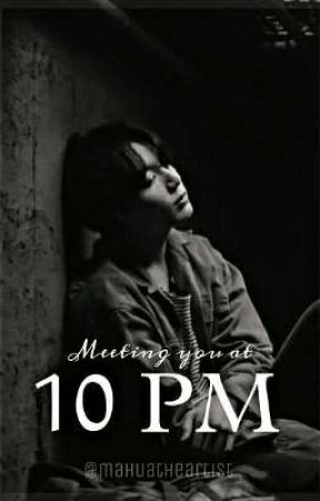 Meeting you at 10 PM || JJK ✔ by Mahuatheartist