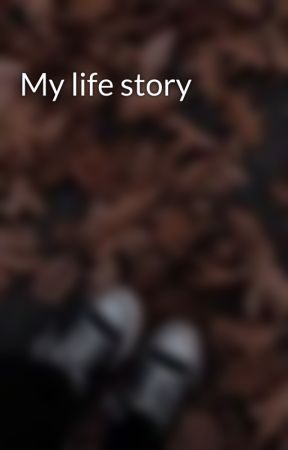 My life story by AngelXXXII