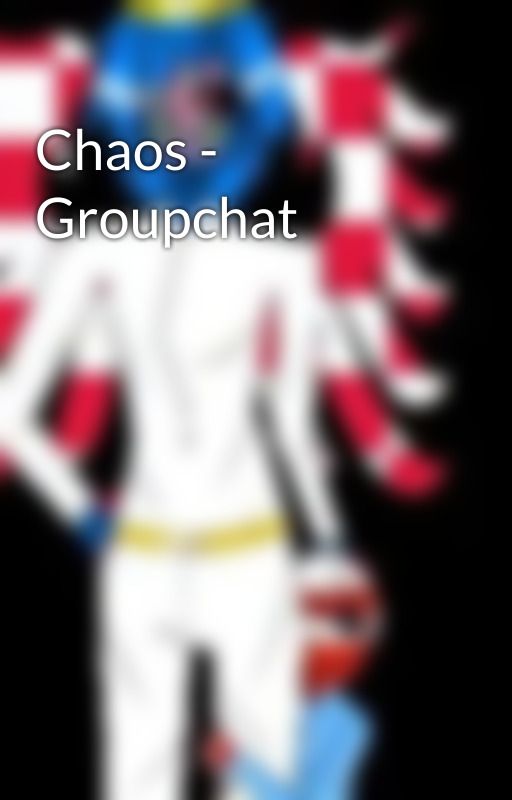 Chaos - Groupchat by Moravian_Nationalist