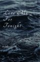 Love Me For Tonight by AngelHeart5005