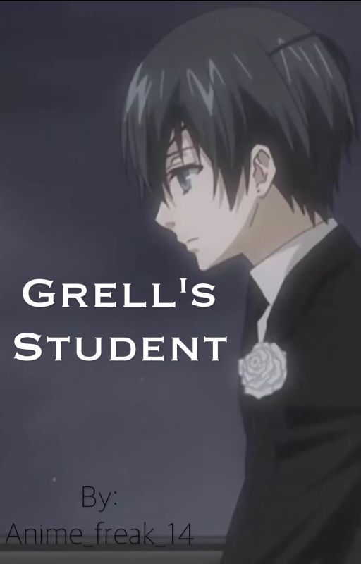 Grell's Student (A CielxReader) by CielxAloisxBooty