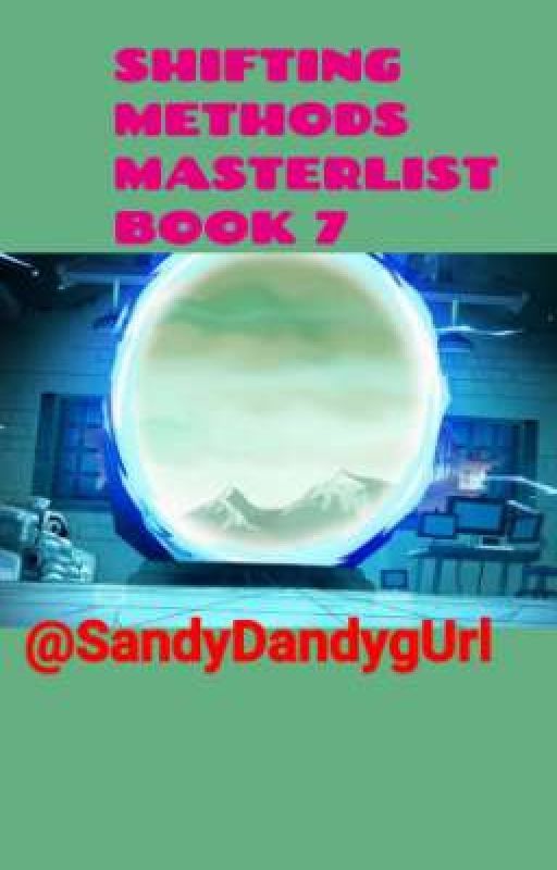 Shifting Methods Masterlist Book 7 ||SandyDandygUrl|| (Last Book) by SandyDandygUrl