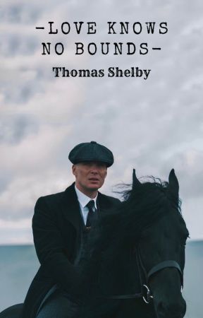 love knows no bounds | thomas shelby by cillianzheart