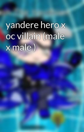 yandere hero x oc villain (male x male )  by NumberTerror626