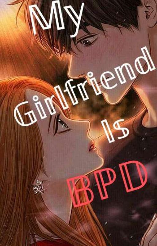 My Girlfriend Is BPD(Borderline Personality Disorder) by Romancenationn