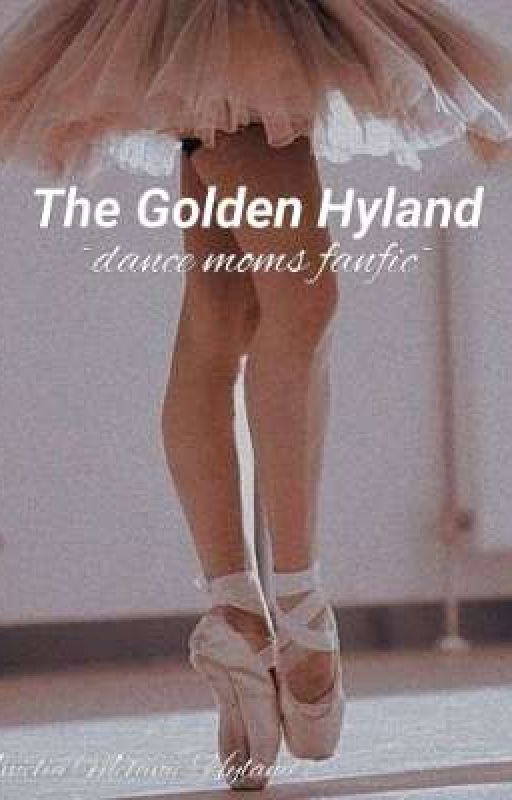 The Golden Hyland-dance moms fanfic  by mary_features