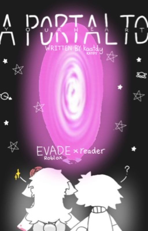 A Portal to Your Heart || Evade || BOOK 1 by kaatdy