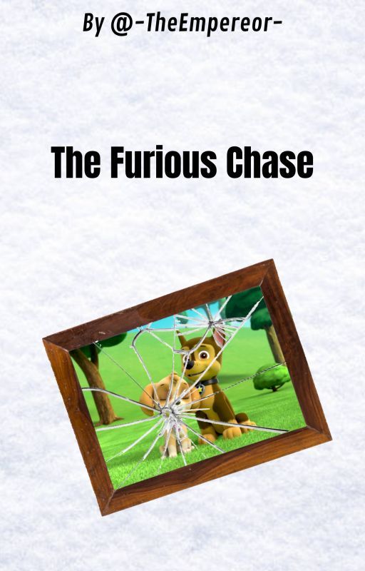 The Furious Chase | PAW Patrol Fanfiction by -TheEmpereor-