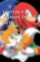 I can't do it anymore, I'm sorry by Snowgirll101