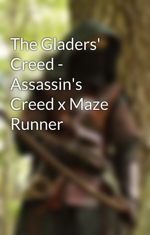 The Gladers' Creed - Assassin's Creed x Maze Runner by Ranger_of_Meric