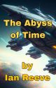 The Abyss of Time by IanReeve216