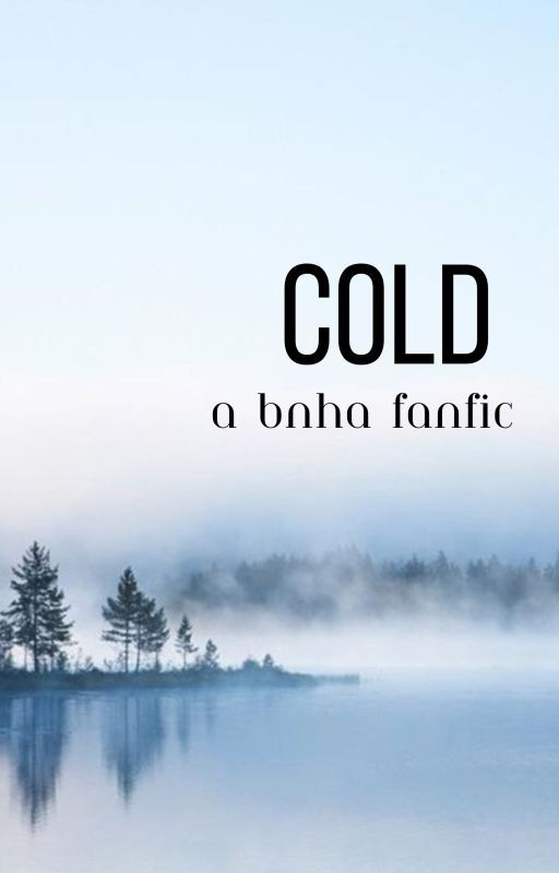 Cold || Bnha Female OC Fanfic || Unfinished by winterflower_ae11