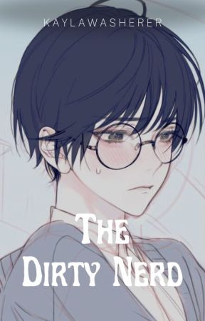 The Dirty Nerd┃BxB 18+ by kaylawasherer