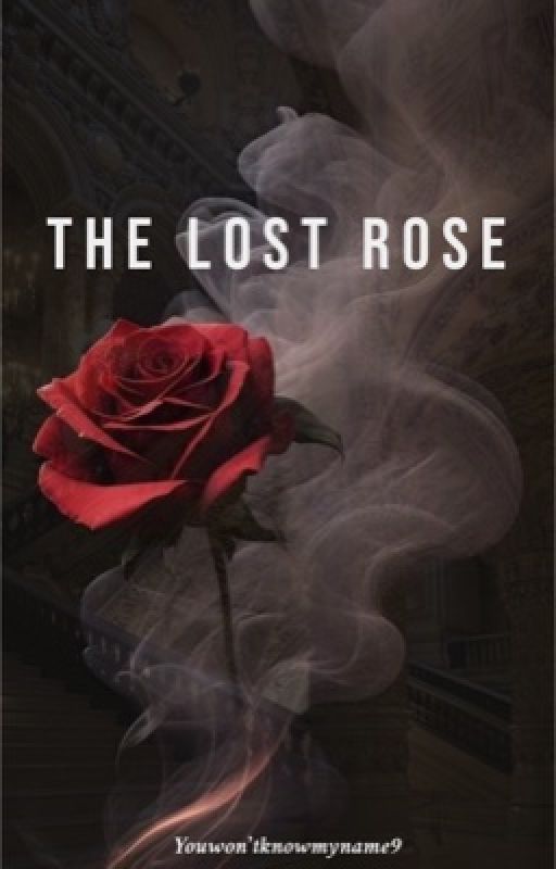 The Lost Rose by Youwontknowmyname9